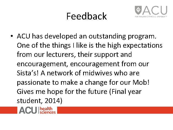 Feedback • ACU has developed an outstanding program. One of the things I like