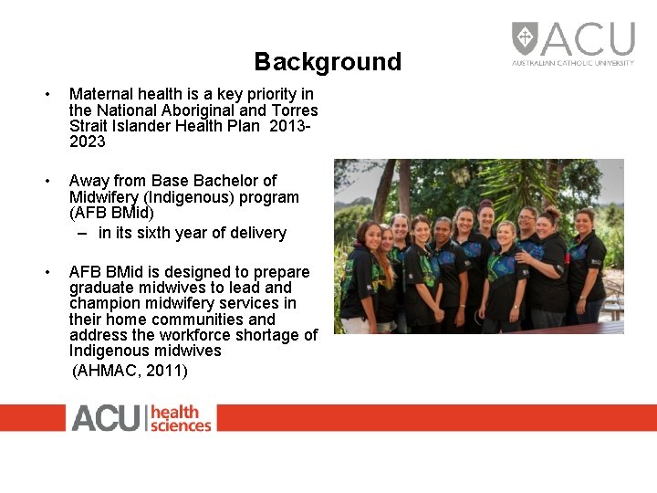 Background • Maternal health is a key priority in the National Aboriginal and Torres