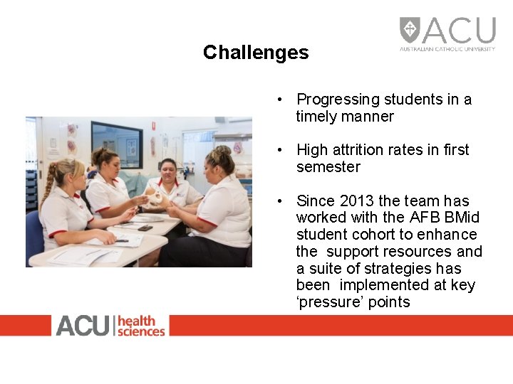 Challenges • Progressing students in a timely manner • High attrition rates in first