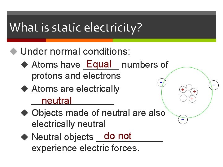 What is static electricity? u Under normal conditions: Equal numbers of u Atoms have