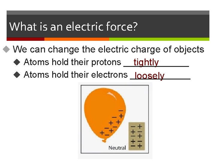 What is an electric force? u We can change the electric charge of objects
