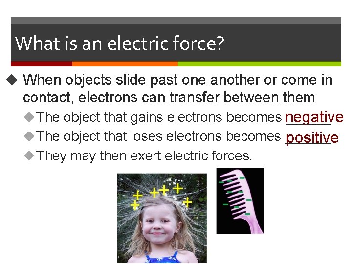 What is an electric force? u When objects slide past one another or come
