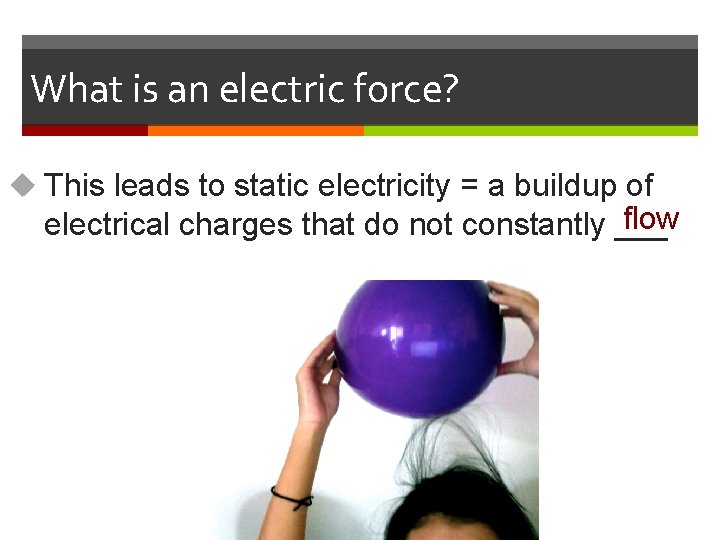 What is an electric force? u This leads to static electricity = a buildup