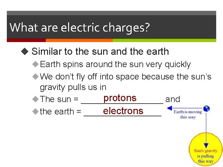 What are electric charges? u Similar to the sun and the earth u Earth