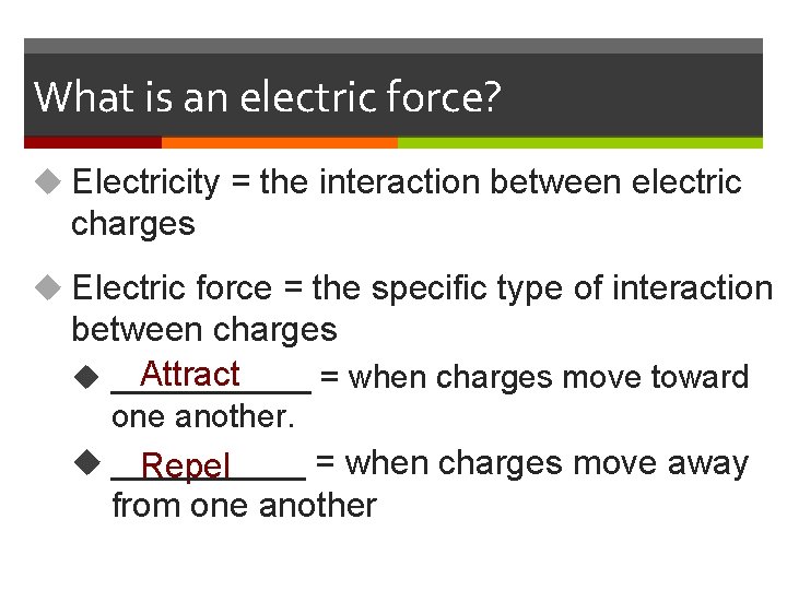What is an electric force? u Electricity = the interaction between electric charges u