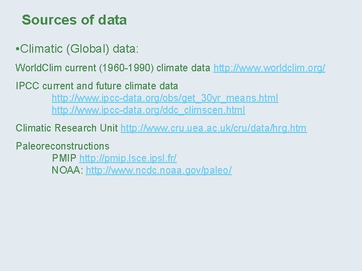 Sources of data • Climatic (Global) data: World. Clim current (1960 -1990) climate data