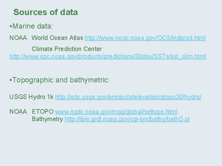 Sources of data • Marine data: NOAA World Ocean Atlas http: //www. nodc. noaa.