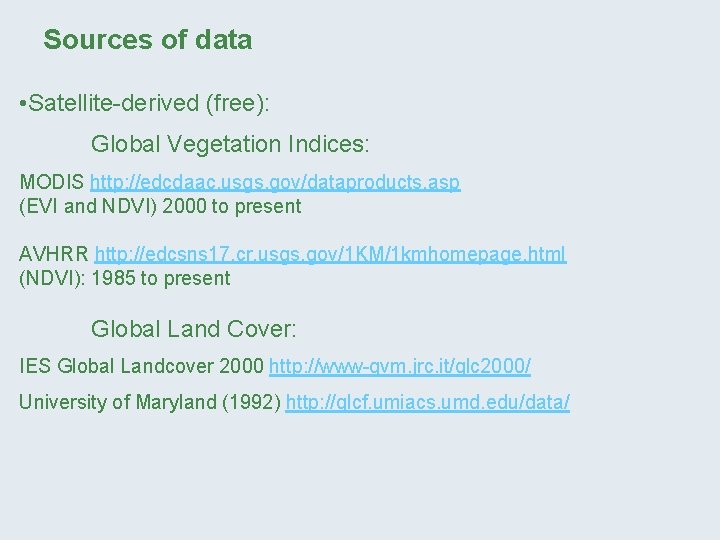 Sources of data • Satellite-derived (free): Global Vegetation Indices: MODIS http: //edcdaac. usgs. gov/dataproducts.