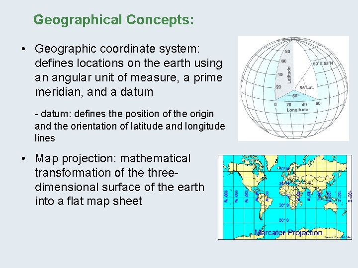 Geographical Concepts: • Geographic coordinate system: defines locations on the earth using an angular
