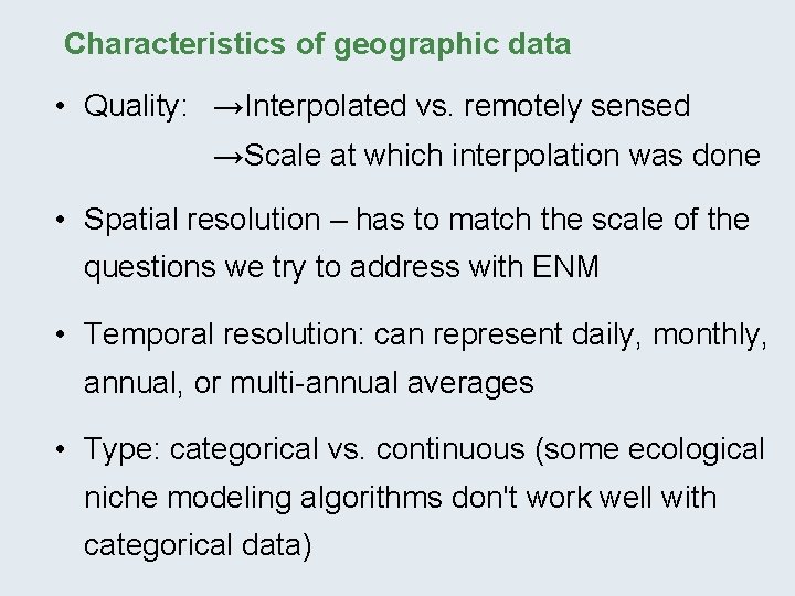 Characteristics of geographic data • Quality: →Interpolated vs. remotely sensed →Scale at which interpolation