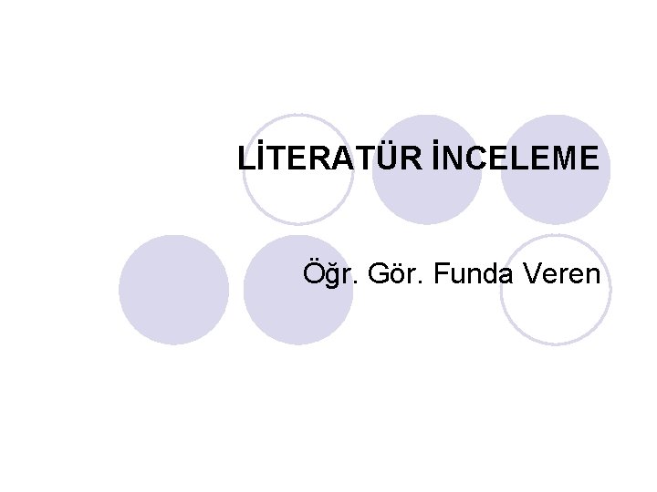 LİTERATÜR İNCELEME Öğr. Gör. Funda Veren 