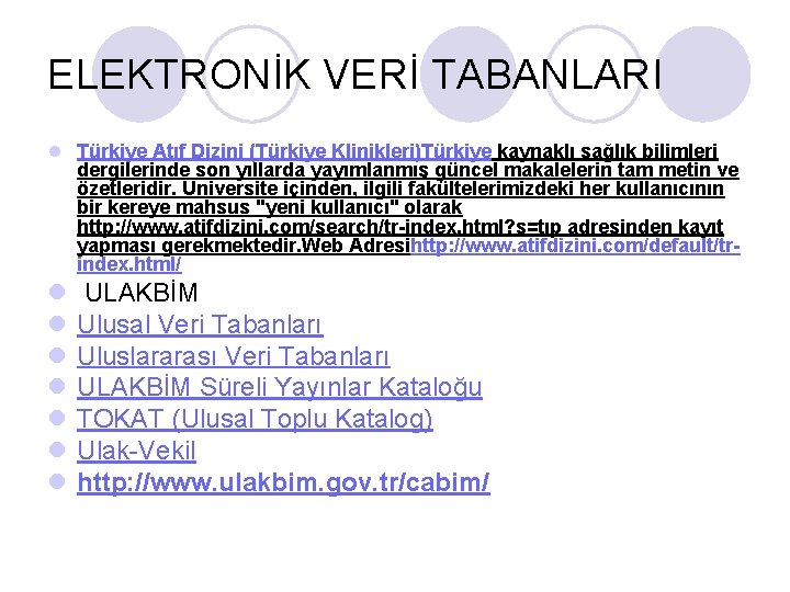 ELEKTRONİK VERİ TABANLARI l Türkiye Atıf Dizini (Türkiye Klinikleri)Türkiye kaynaklı sağlık bilimleri dergilerinde son