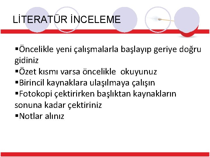 LİTERATÜR İNCELEME §Öncelikle yeni çalışmalarla başlayıp geriye doğru gidiniz §Özet kısmı varsa öncelikle okuyunuz