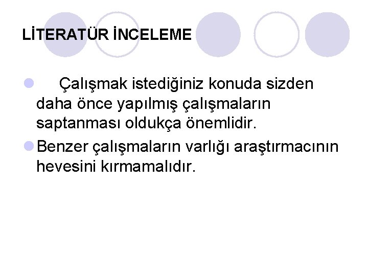 LİTERATÜR İNCELEME l Çalışmak istediğiniz konuda sizden daha önce yapılmış çalışmaların saptanması oldukça önemlidir.