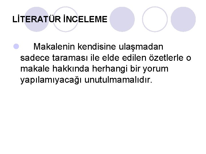 LİTERATÜR İNCELEME l Makalenin kendisine ulaşmadan sadece taraması ile elde edilen özetlerle o makale