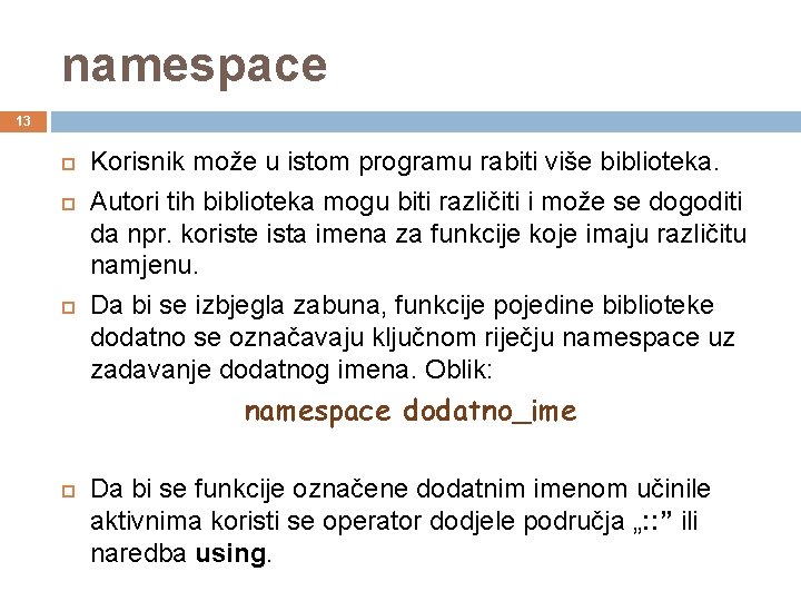 namespace 13 Korisnik može u istom programu rabiti više biblioteka. Autori tih biblioteka mogu
