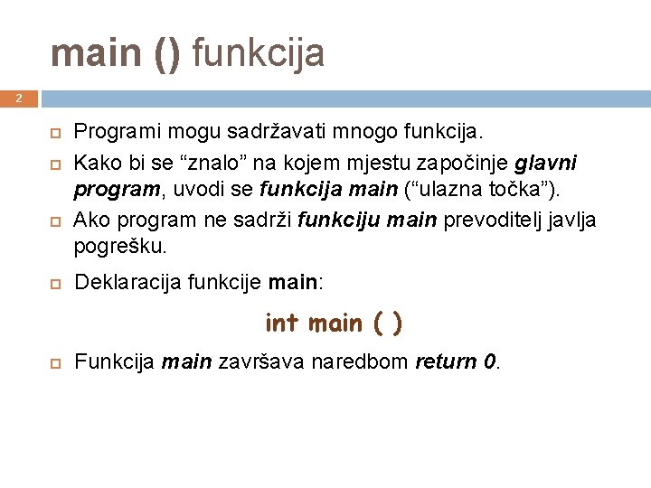 main () funkcija 2 Programi mogu sadržavati mnogo funkcija. Kako bi se “znalo” na