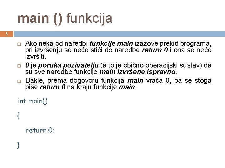 main () funkcija 3 Ako neka od naredbi funkcije main izazove prekid programa, pri