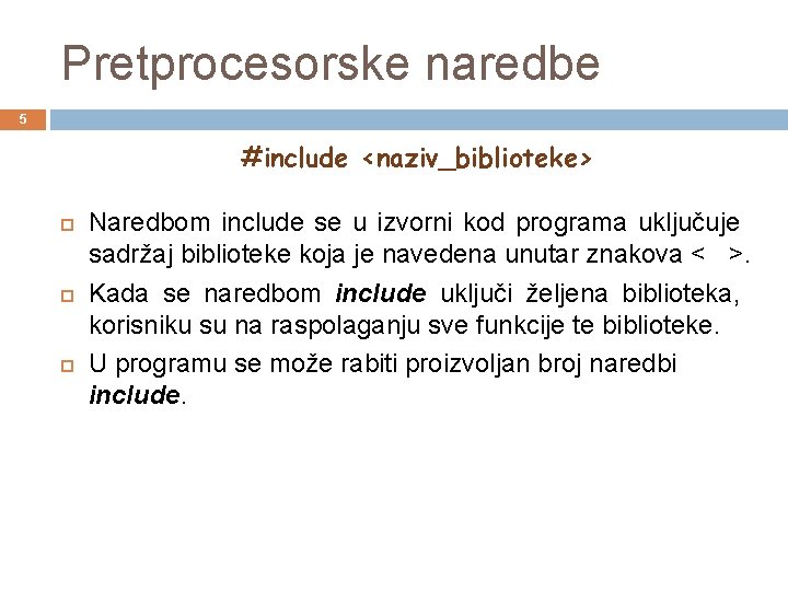 Pretprocesorske naredbe 5 #include <naziv_biblioteke> Naredbom include se u izvorni kod programa uključuje sadržaj