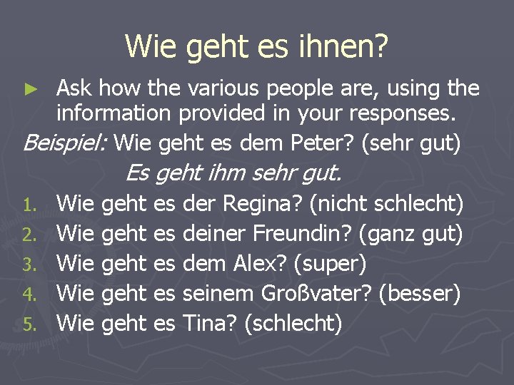 Wie geht es ihnen? Ask how the various people are, using the information provided