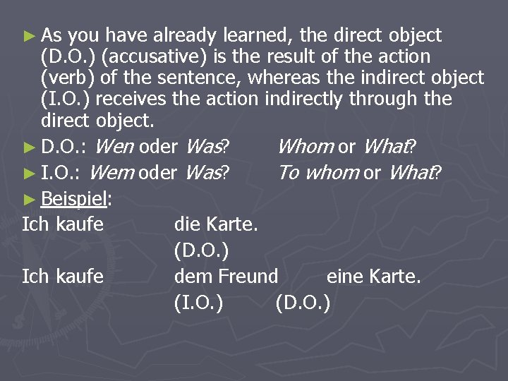 ► As you have already learned, the direct object (D. O. ) (accusative) is