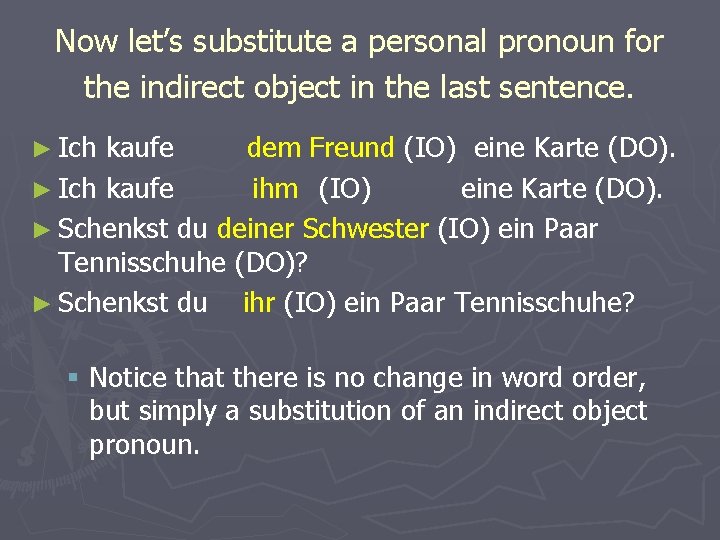 Now let’s substitute a personal pronoun for the indirect object in the last sentence.