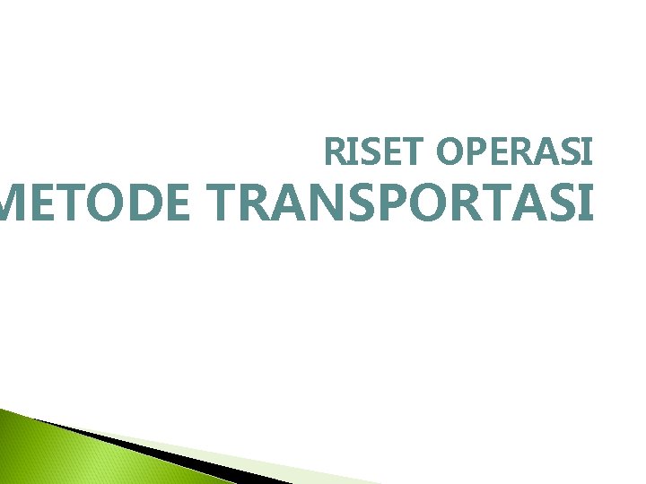 RISET OPERASI METODE TRANSPORTASI 