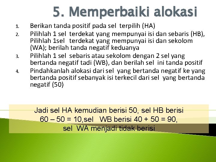 5. Memperbaiki alokasi 1. 2. 3. 4. Berikan tanda positif pada sel terpilih (HA) 5. Memperbaiki alokasi 1. 2. 3. 4. Berikan tanda positif pada sel terpilih (HA)