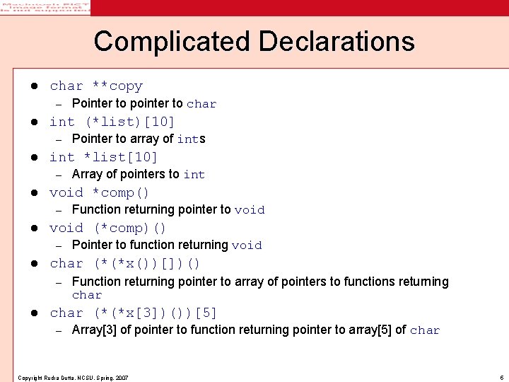 Complicated Declarations l char **copy – l int (*list)[10] – l Pointer to function