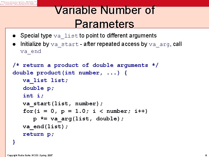 Variable Number of Parameters Special type va_list to point to different arguments l Initialize