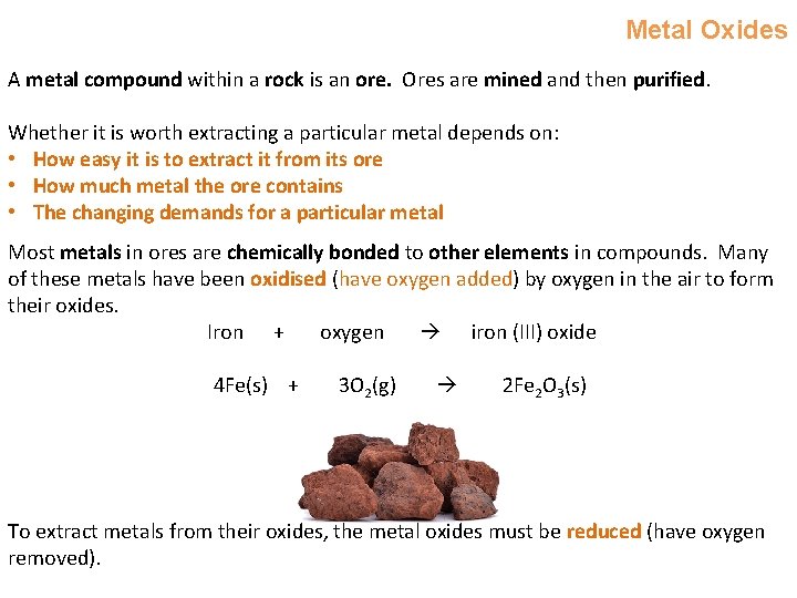 Metal Oxides A metal compound within a rock is an ore. Ores are mined