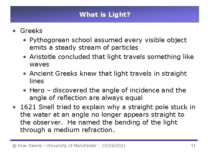 What is Light? • Greeks • Pythogorean school assumed every visible object emits a