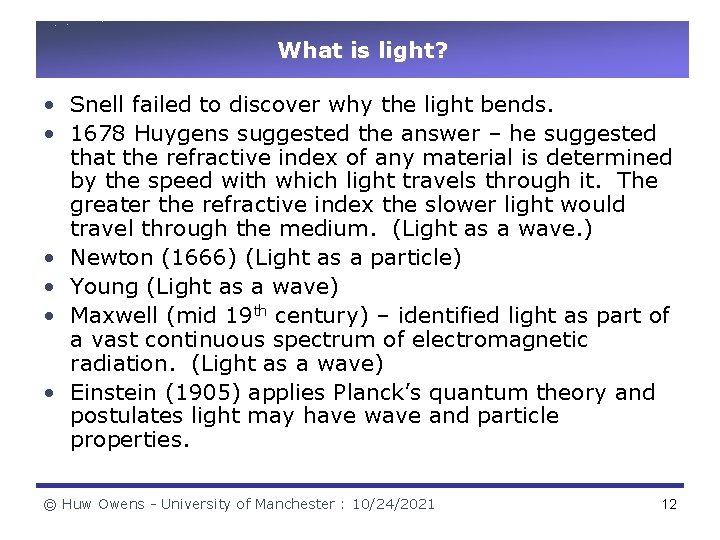 What is light? • Snell failed to discover why the light bends. • 1678