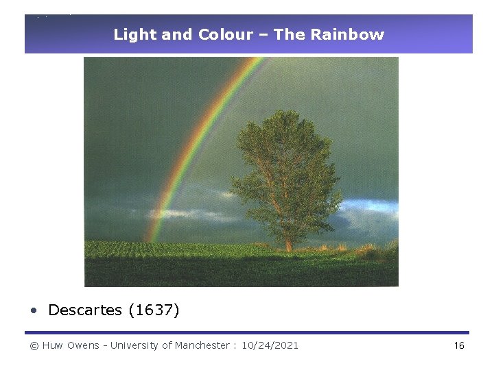 Light and Colour – The Rainbow • Descartes (1637) © Huw Owens - University