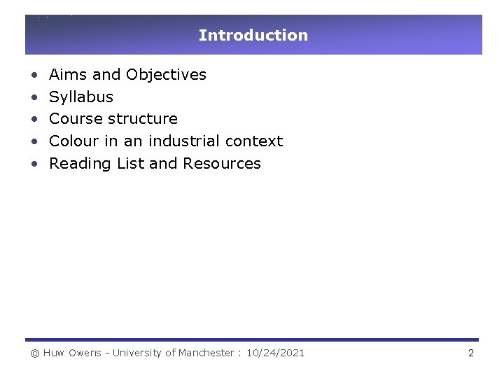 Introduction • • • Aims and Objectives Syllabus Course structure Colour in an industrial