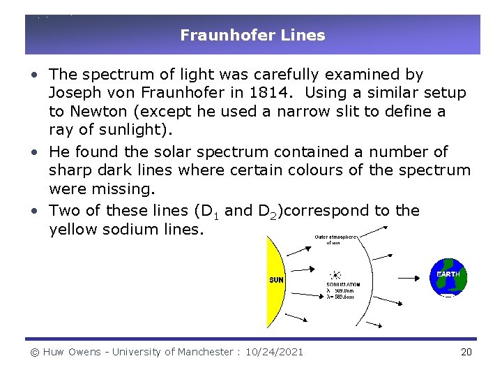 Fraunhofer Lines • The spectrum of light was carefully examined by Joseph von Fraunhofer