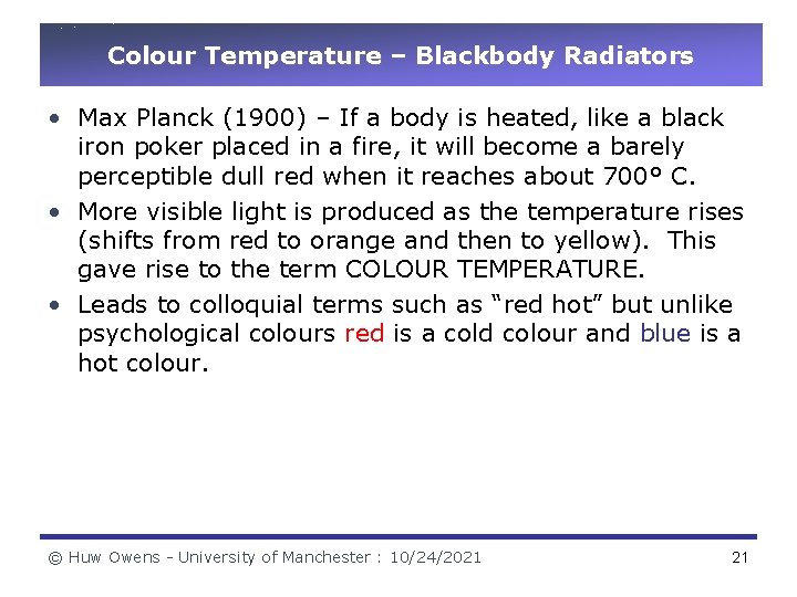 Colour Temperature – Blackbody Radiators • Max Planck (1900) – If a body is