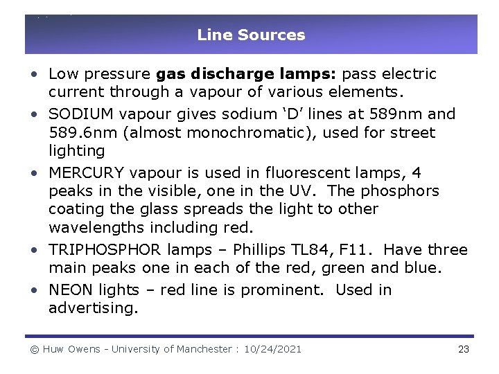 Line Sources • Low pressure gas discharge lamps: pass electric current through a vapour