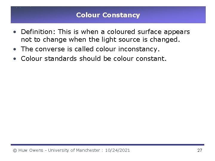Colour Constancy • Definition: This is when a coloured surface appears not to change