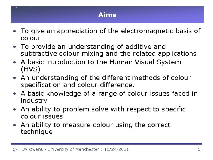Aims • To give an appreciation of the electromagnetic basis of colour • To