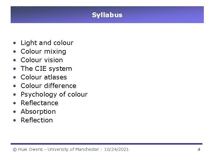 Syllabus • • • Light and colour Colour mixing Colour vision The CIE system