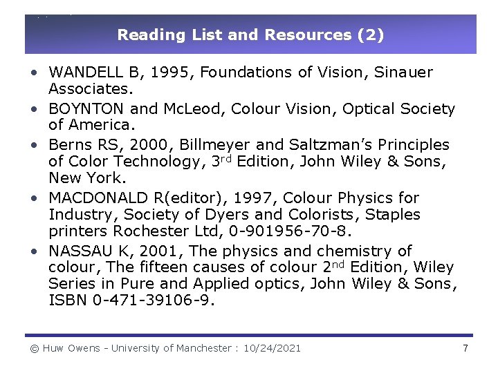 Reading List and Resources (2) • WANDELL B, 1995, Foundations of Vision, Sinauer Associates.