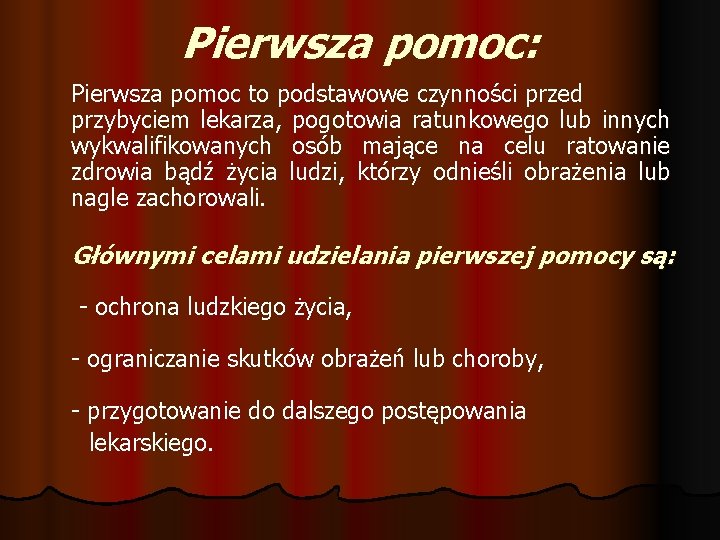 Pierwsza pomoc: Pierwsza pomoc to podstawowe czynności przed przybyciem lekarza, pogotowia ratunkowego lub innych