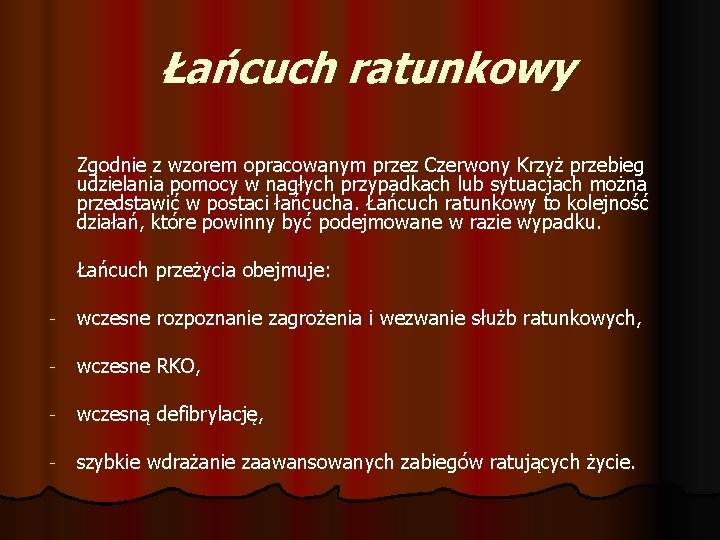 Łańcuch ratunkowy Zgodnie z wzorem opracowanym przez Czerwony Krzyż przebieg udzielania pomocy w nagłych