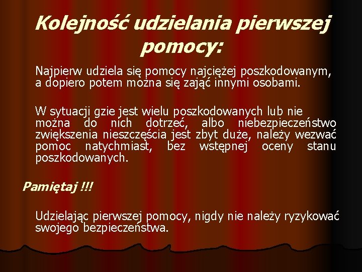 Kolejność udzielania pierwszej pomocy: Najpierw udziela się pomocy najciężej poszkodowanym, a dopiero potem można