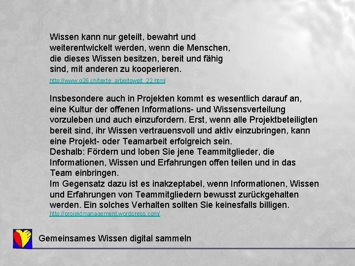 Wissen kann nur geteilt, bewahrt und weiterentwickelt werden, wenn die Menschen, dieses Wissen besitzen,