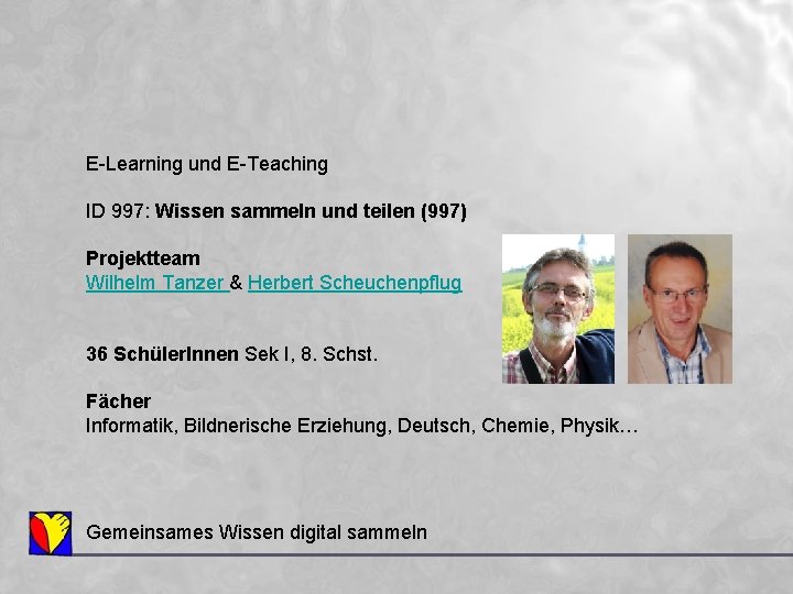 E-Learning und E-Teaching ID 997: Wissen sammeln und teilen (997) Projektteam Wilhelm Tanzer &