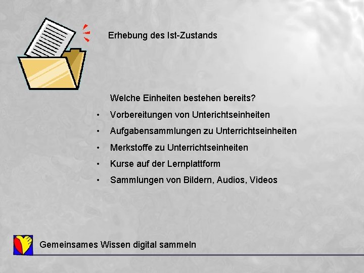 Erhebung des Ist-Zustands Welche Einheiten bestehen bereits? • Vorbereitungen von Unterichtseinheiten • Aufgabensammlungen zu