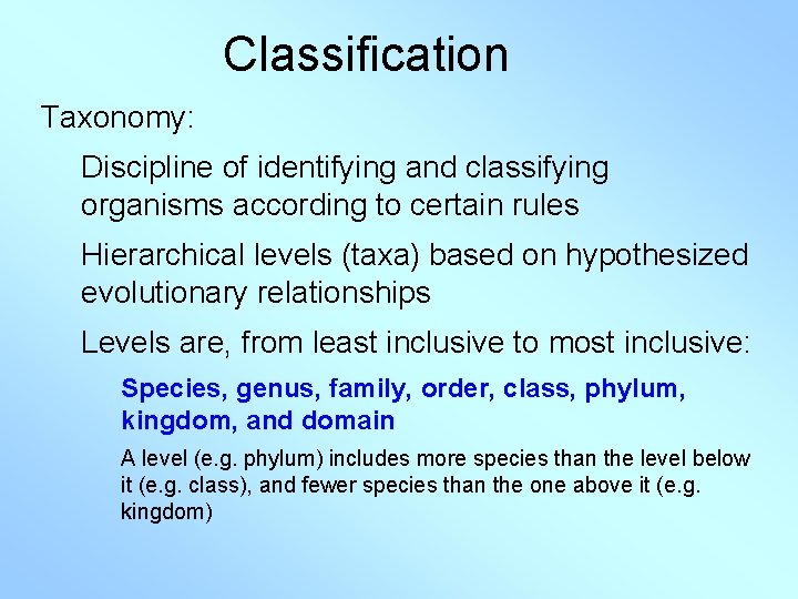 Classification Taxonomy: Discipline of identifying and classifying organisms according to certain rules Hierarchical levels