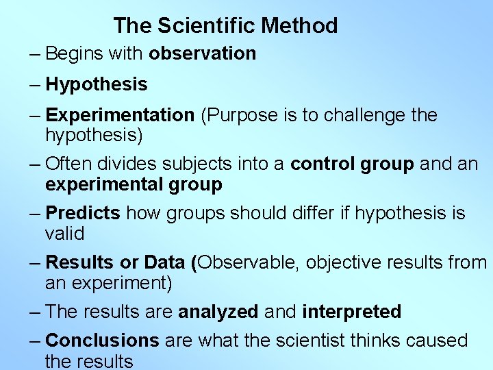 The Scientific Method – Begins with observation – Hypothesis – Experimentation (Purpose is to